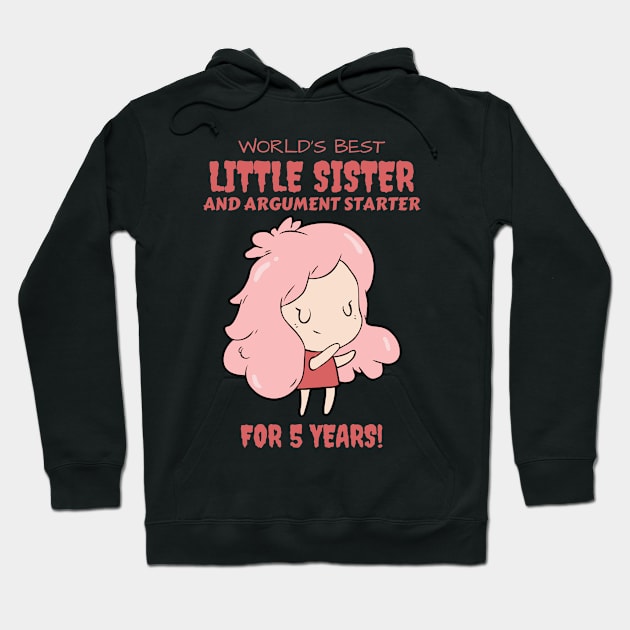 Worlds Best Little Sister and Argument Starter, For 5 Years! for sisters quotes Hoodie by yassinebd